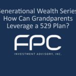 Generational Wealth Series: How Can Grandparents Leverage a 529 Plan?