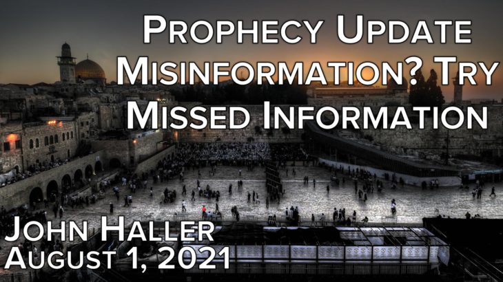 2021 08 08 John Haller’s Prophecy Update “Misinformation? Try Missed Information”