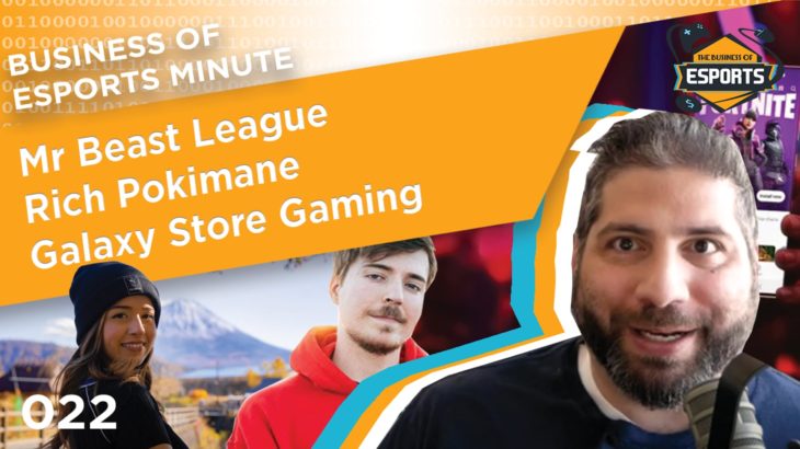Business of Esports Minute – 022 – MrBeast League, Rich Pokimane, Galaxy Store Gaming