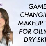 Makeup Tips for Oily vs Dry Skin